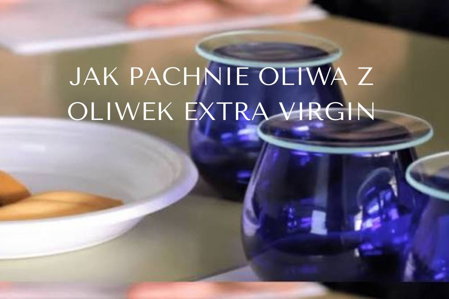 Jak pachnie oliwa z oliwek extra virgin z pierwszego tłoczenia?