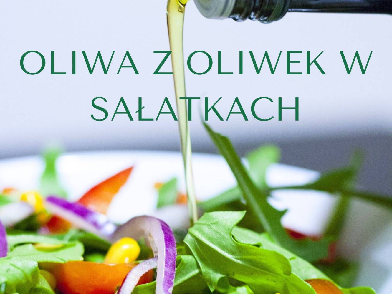 Oliwa z oliwek w sałatkach
