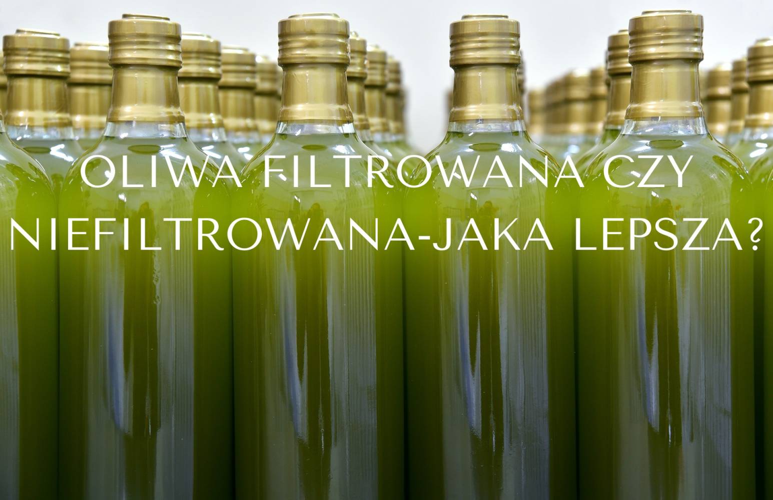 Oliwa filtrowana czy niefiltrowana - jaka jest lepsza?
